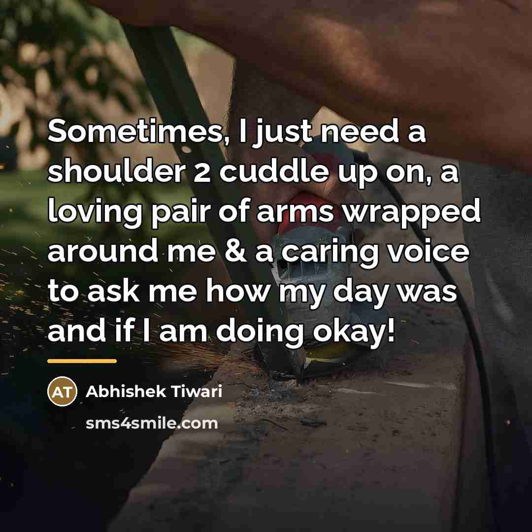 “Sometimes, I just need a shoulder 2 cuddle up on,…” quote by Abhishek Tiwari
