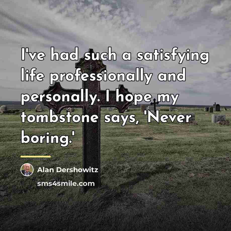 “I've had such a satisfying life professionally and personally. I…” quote by Alan Dershowitz