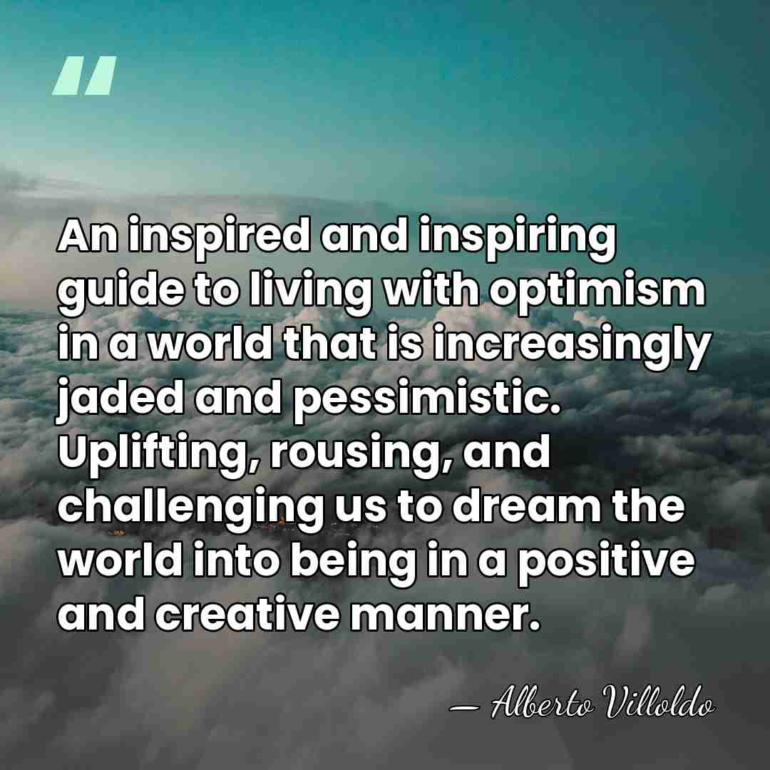 An inspired and inspiring guide to living with optimism in a world&hellip; - Alberto Villoldo