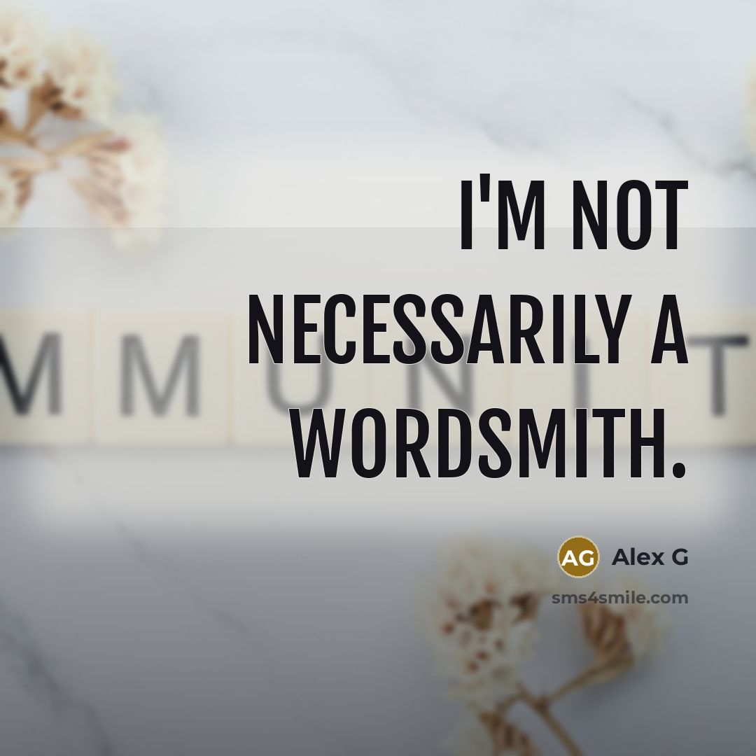 “I'm not necessarily a wordsmith.” quote by Alex G