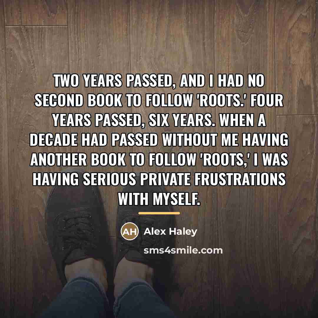 “Two years passed, and I had no second book to…” quote by Alex Haley