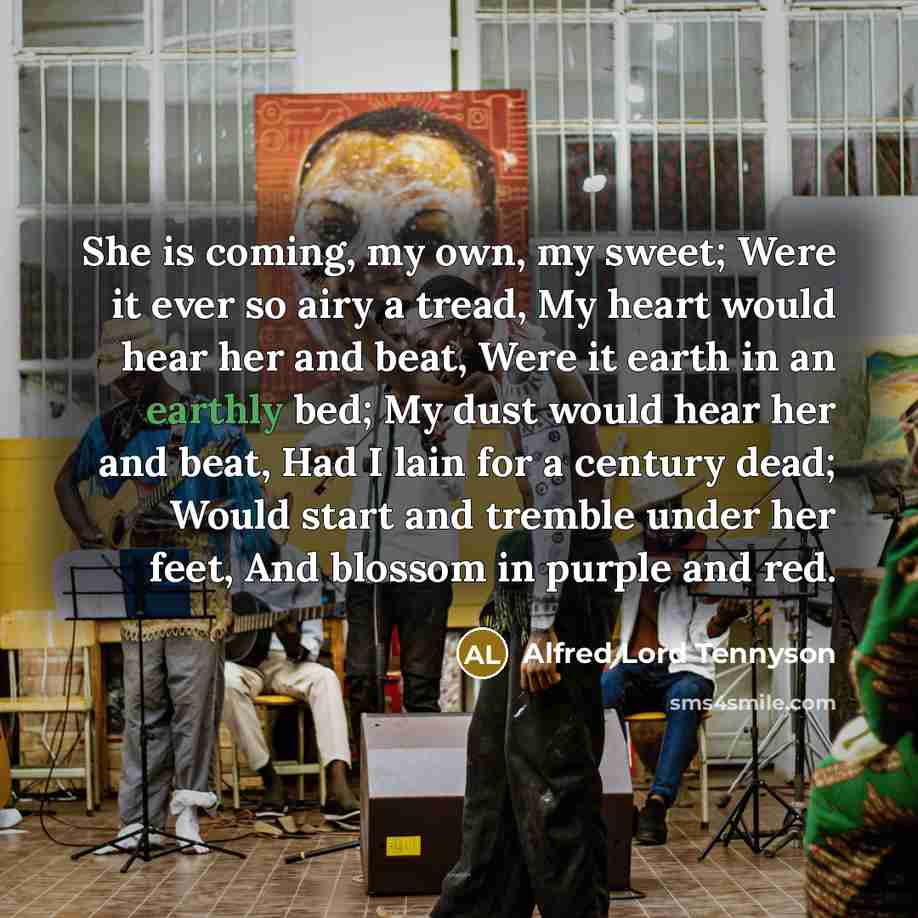 “She is coming, my own, my sweet; Were it ever…” quote by Alfred Lord Tennyson
