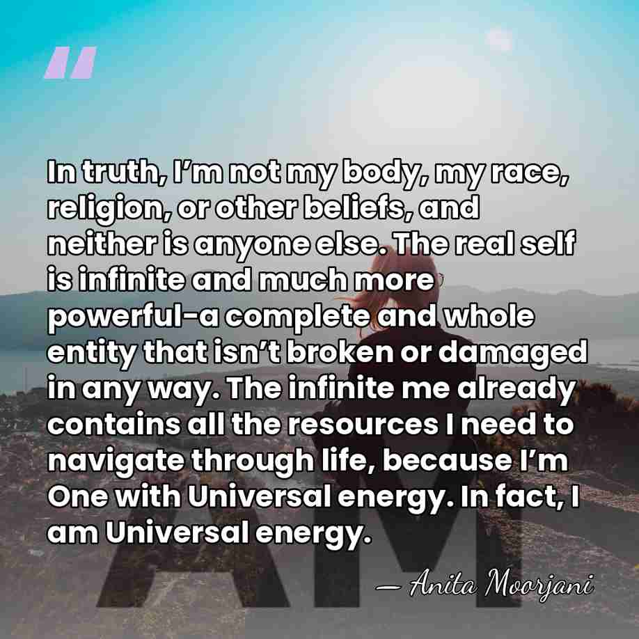 In truth, I’m not my body, my race, religion, or other beliefs,&hellip; - Anita Moorjani