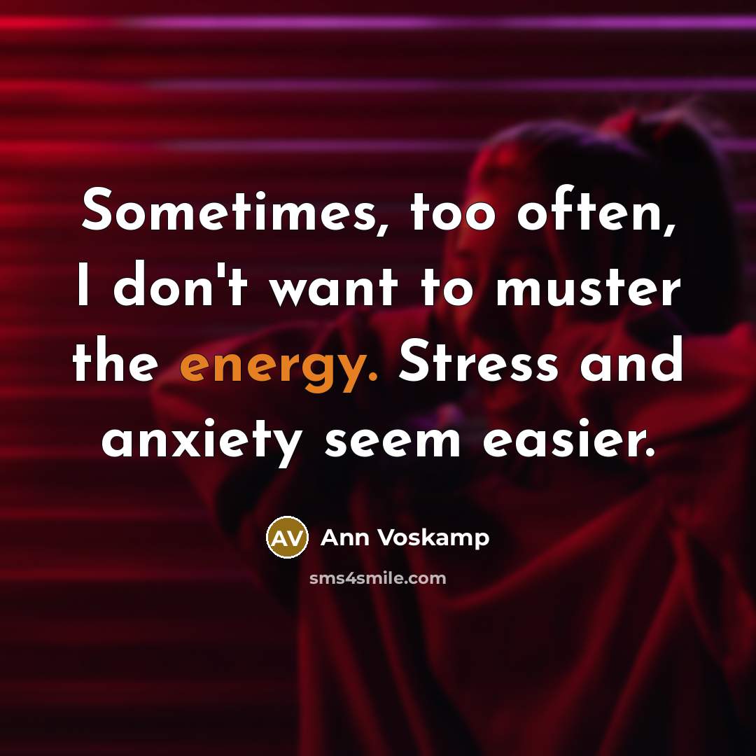 “Sometimes, too often, I don't want to muster the energy.…” quote by Ann Voskamp