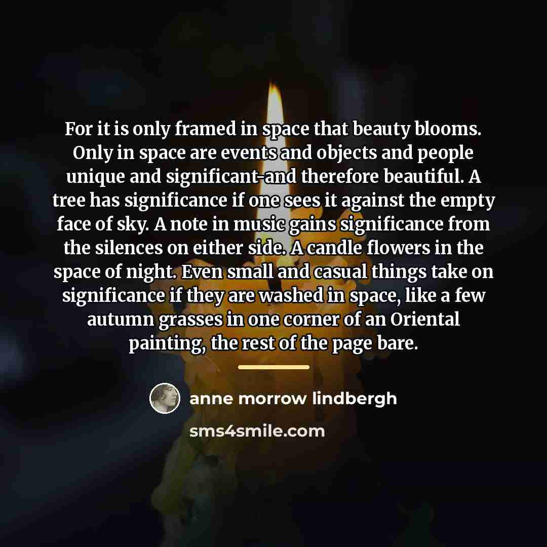 “For it is only framed in space that beauty blooms.…” quote by Anne Morrow Lindbergh