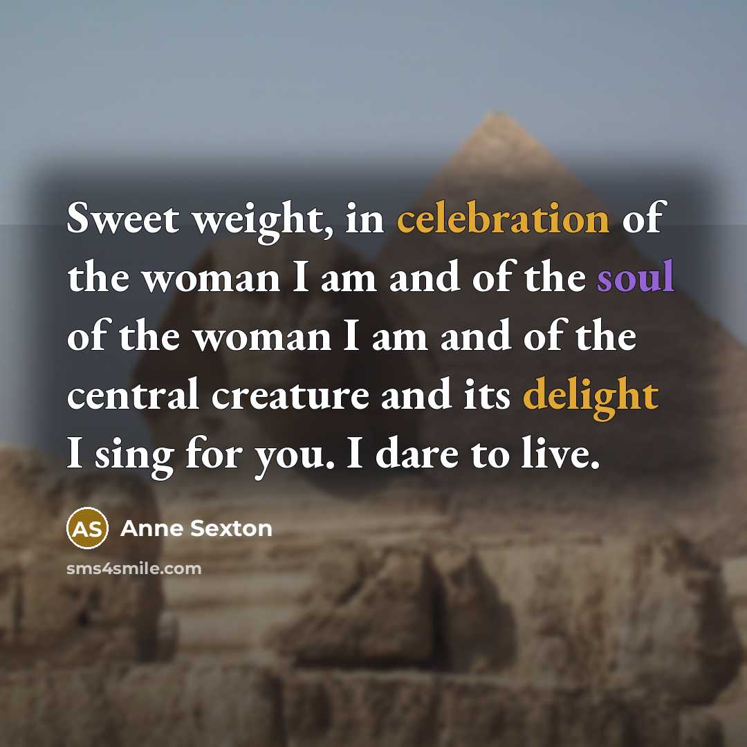 “Sweet weight, in celebration of the woman I am and…” quote by Anne Sexton