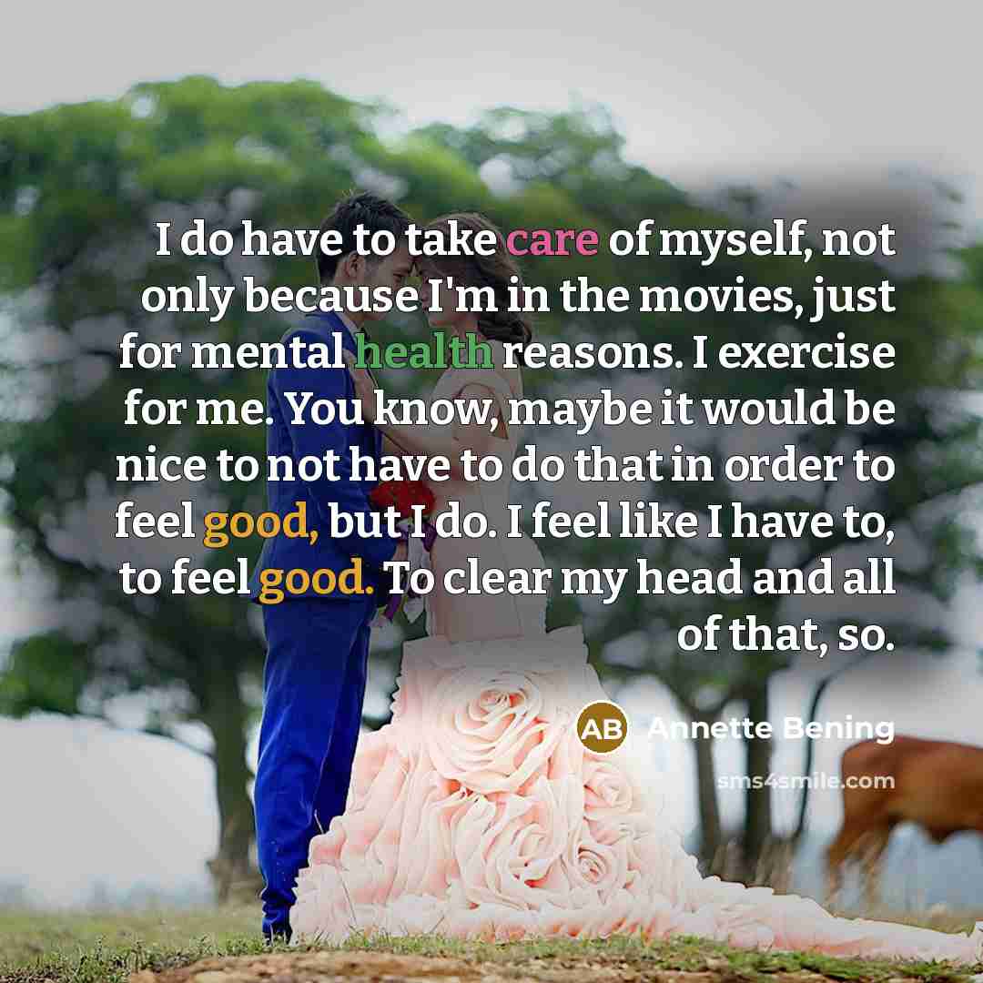 “I do have to take care of myself, not only…” quote by Annette Bening