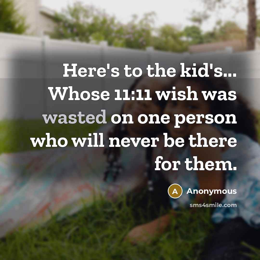 “Here's to the kid's... Whose 11:11 wish was wasted on…” quote by Anonymous