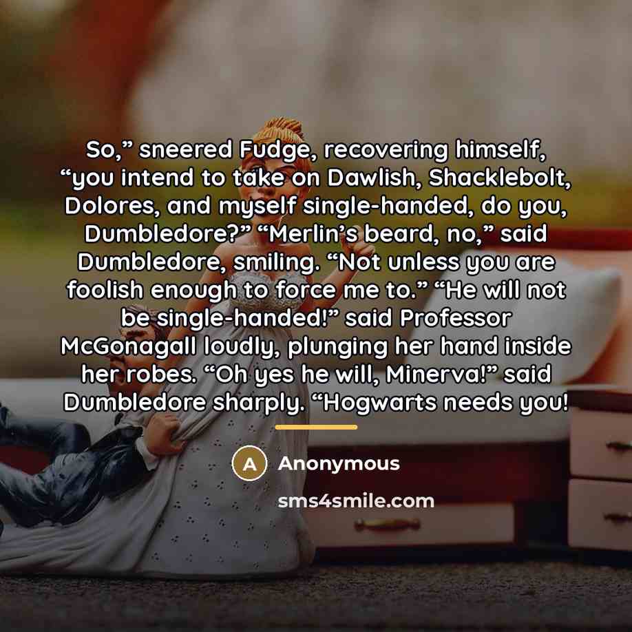 “So,” sneered Fudge, recovering himself, “you intend to take on…” quote by Anonymous