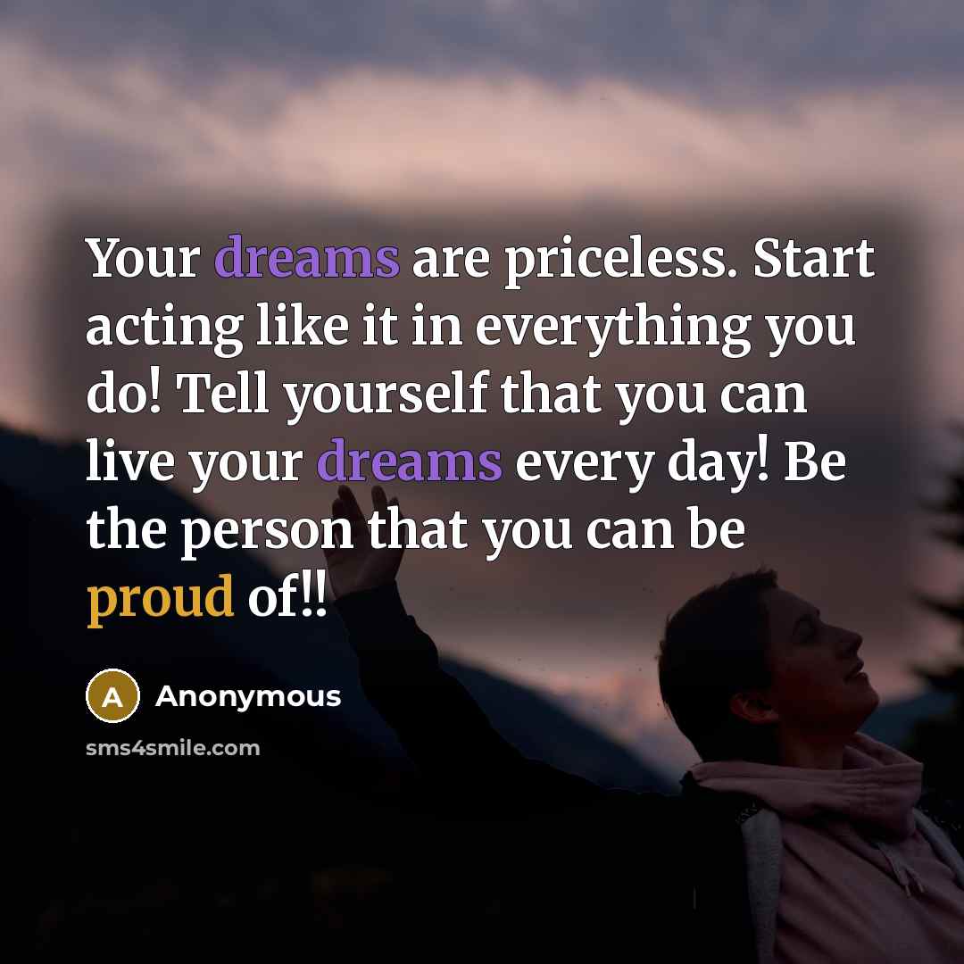 “Your dreams are priceless. Start acting like it in everything…” quote by Anonymous