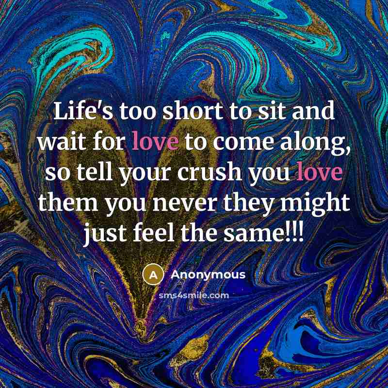 “Life's too short to sit and wait for love to…” quote by Anonymous