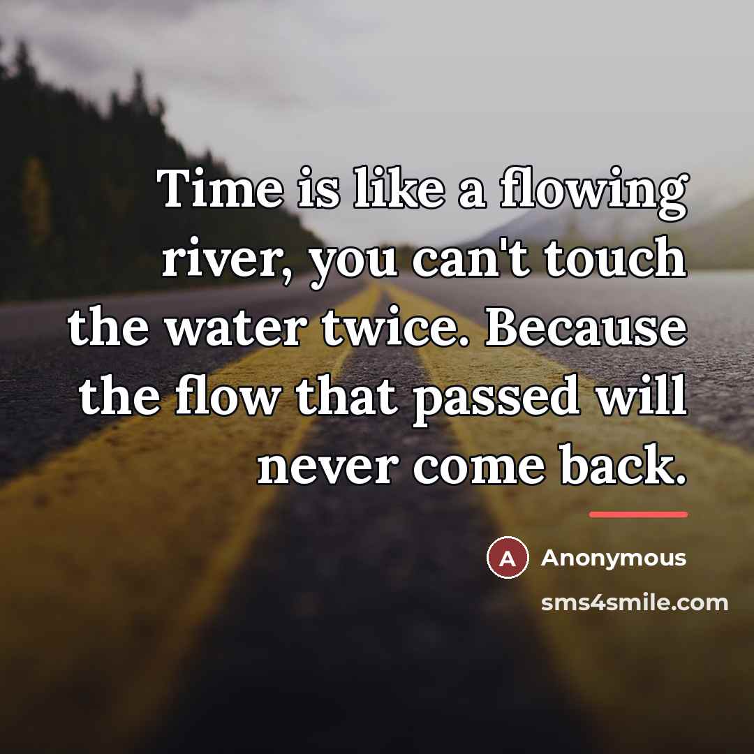 “Time is like a flowing river, you can't touch the…” quote by Anonymous