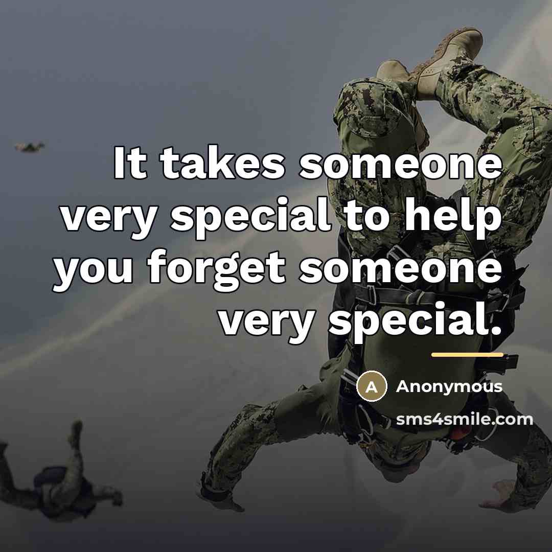 “It takes someone very special to help you forget someone…” quote by Anonymous