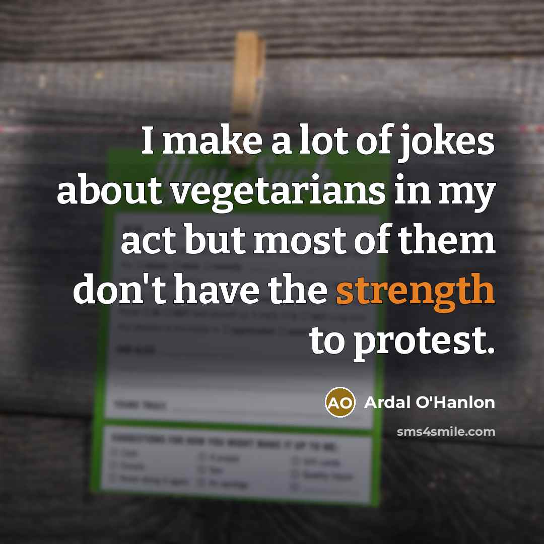 “I make a lot of jokes about vegetarians in my…” quote by Ardal O'Hanlon