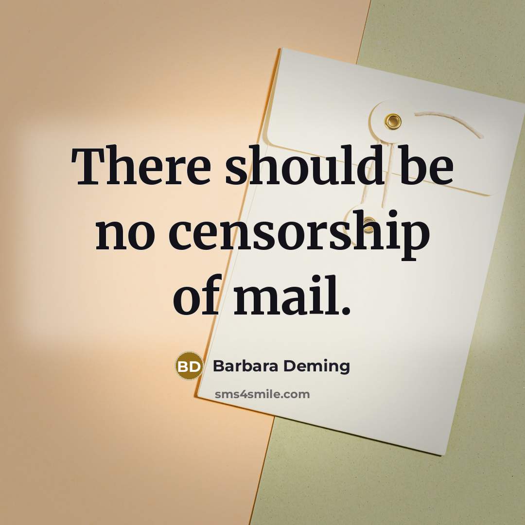 “There should be no censorship of mail.…” quote by Barbara Deming