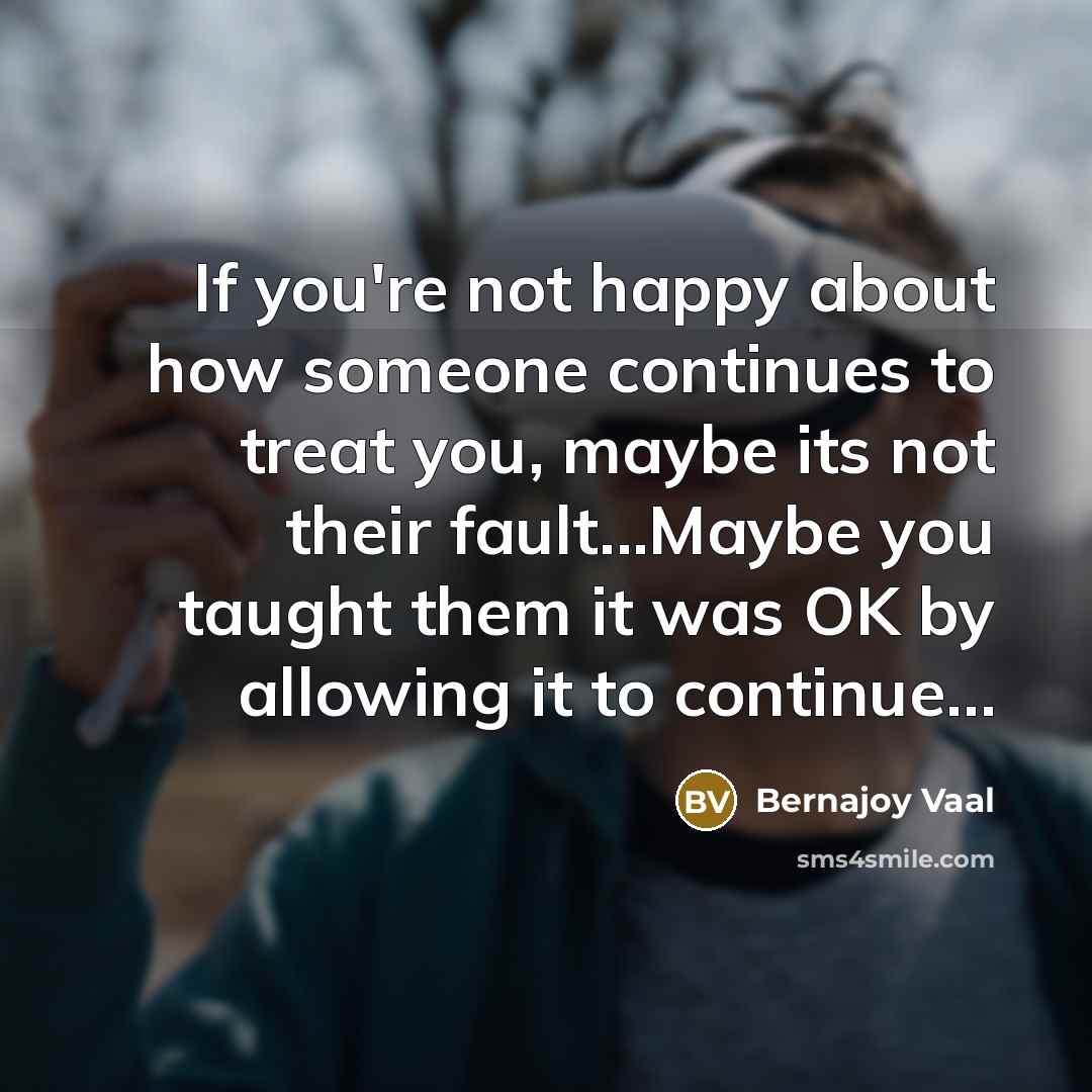 “If you're not happy about how someone continues to treat…” quote by Bernajoy Vaal