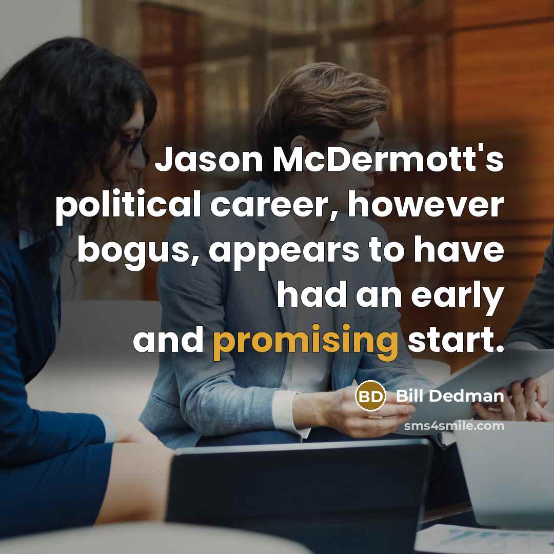 “Jason McDermott's political career, however bogus, appears to have had…” quote by Bill Dedman