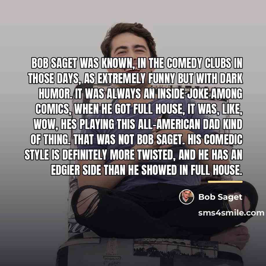 “Bob Saget was known, in the comedy clubs in those…” quote by Bob Saget