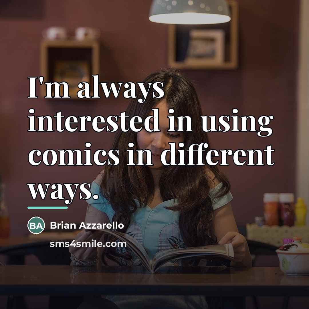 “I'm always interested in using comics in different ways.…” quote by Brian Azzarello