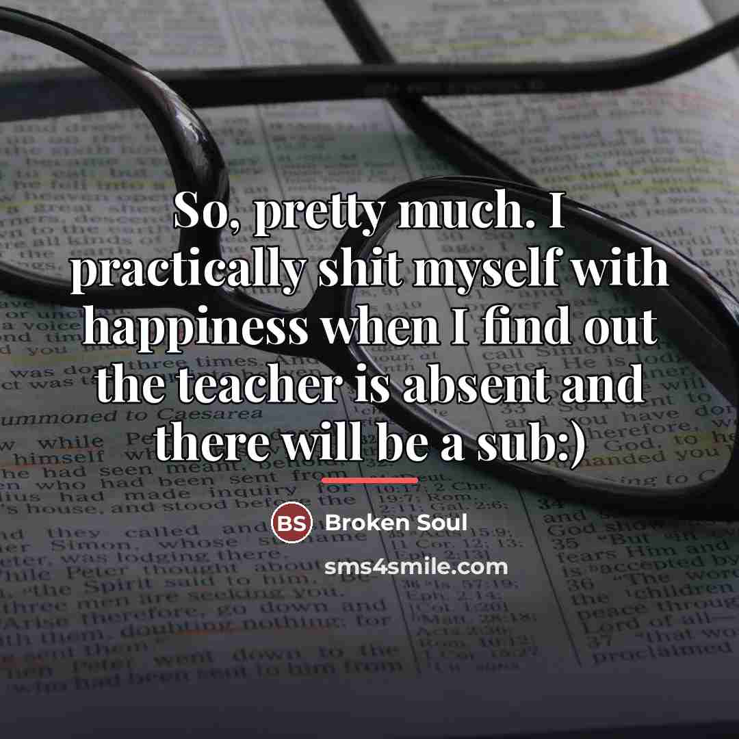 “So, pretty much. I practically shit myself with happiness when…” quote by Broken Soul