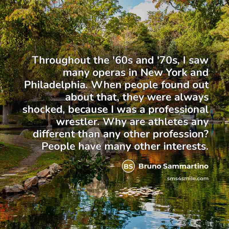 “Throughout the '60s and '70s, I saw many operas in…” quote by Bruno Sammartino