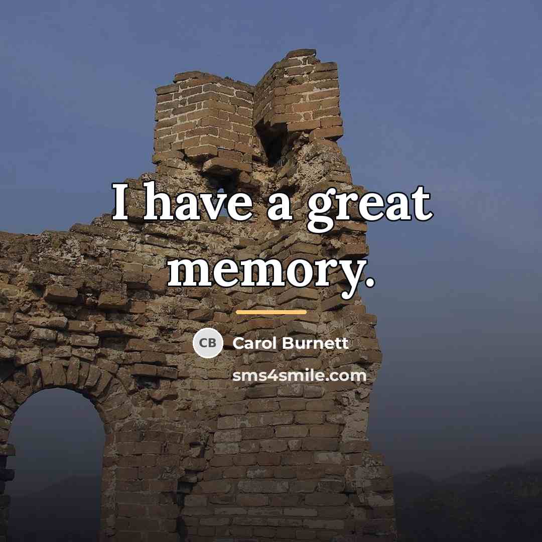 “I have a great memory.…” quote by Carol Burnett
