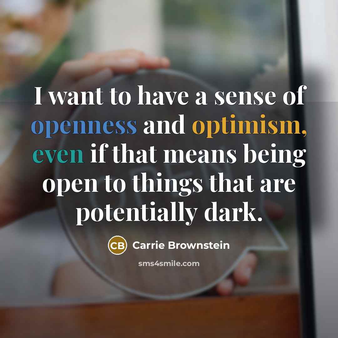 “I want to have a sense of openness and optimism,…” quote by Carrie Brownstein