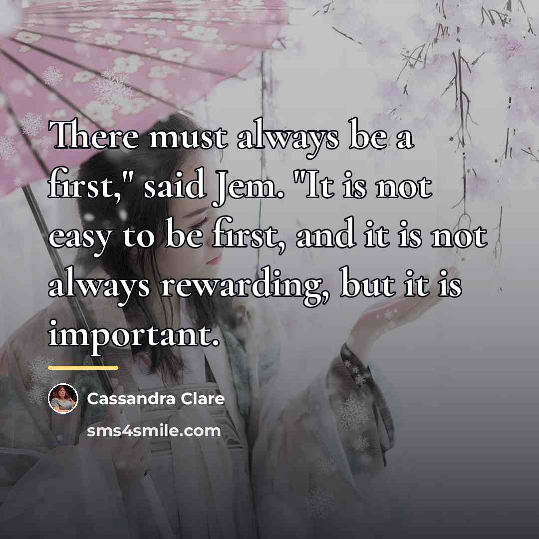 “There must always be a first," said Jem. "It is…” quote by Cassandra Clare