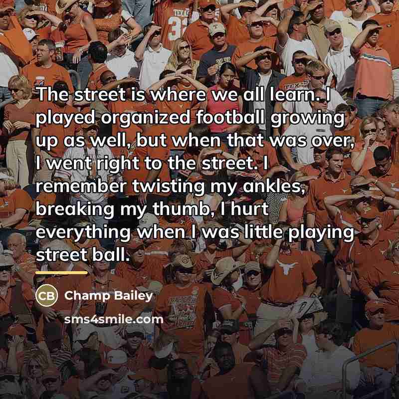 “The street is where we all learn. I played organized…” quote by Champ Bailey