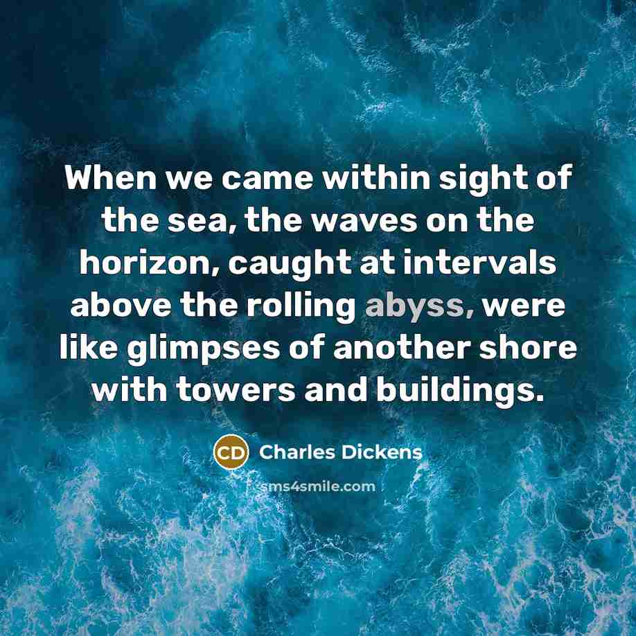 “When we came within sight of the sea, the waves…” quote by Charles Dickens