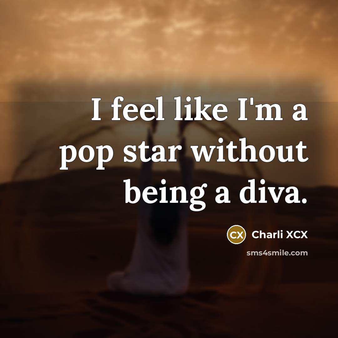 “I feel like I'm a pop star without being a…” quote by Charli XCX