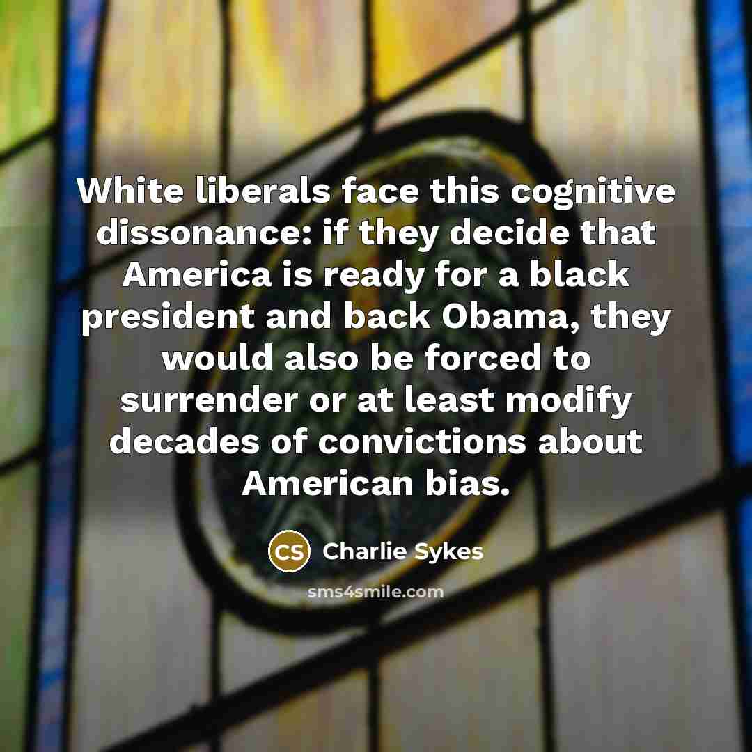 “White liberals face this cognitive dissonance: if they decide that…” quote by Charlie Sykes