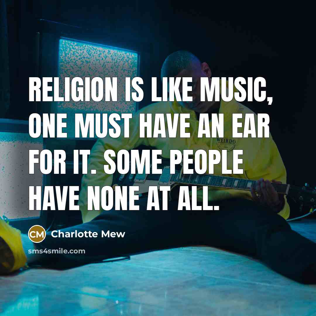 “Religion is like music, one must have an ear for…” quote by Charlotte Mew