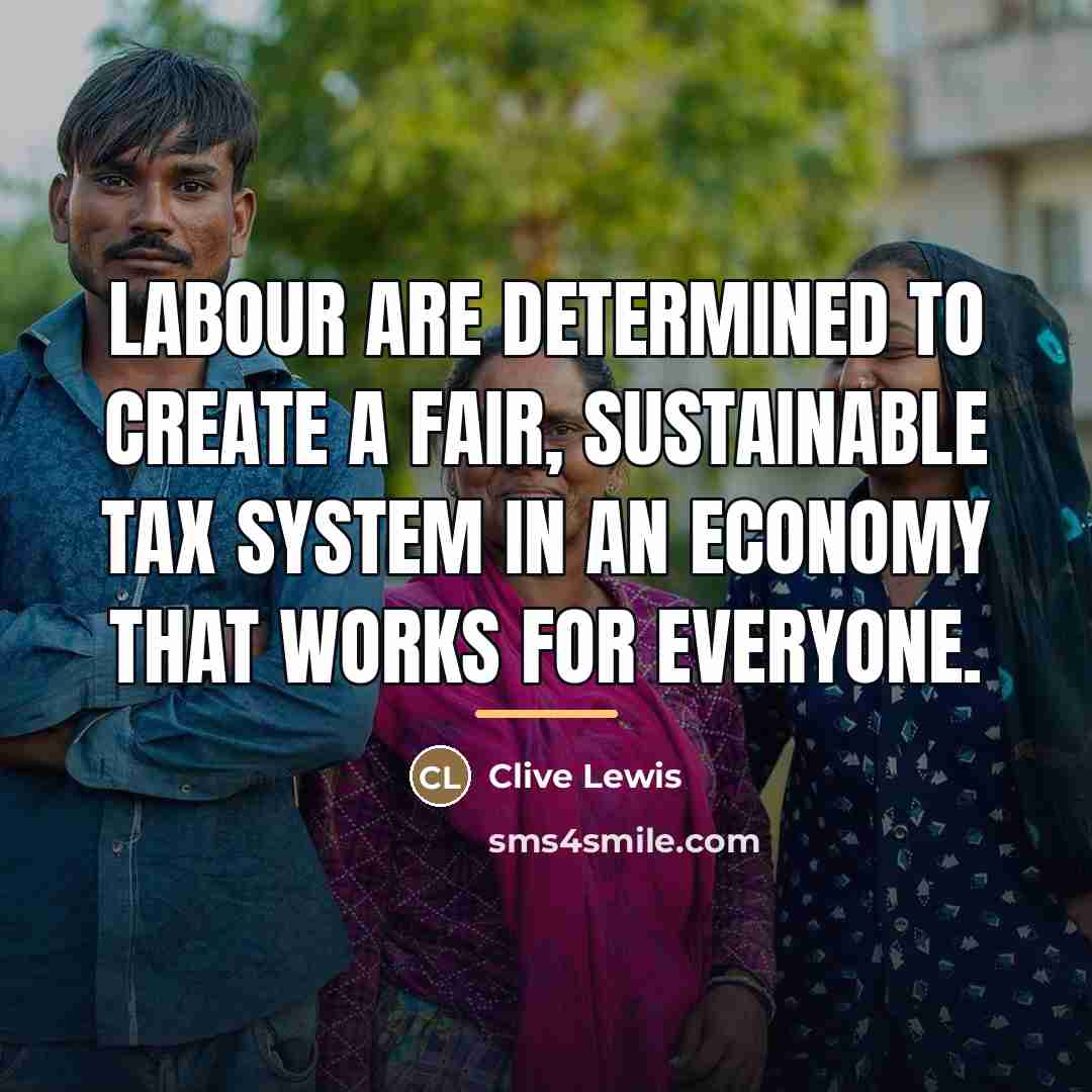 “Labour are determined to create a fair, sustainable tax system…” quote by Clive Lewis