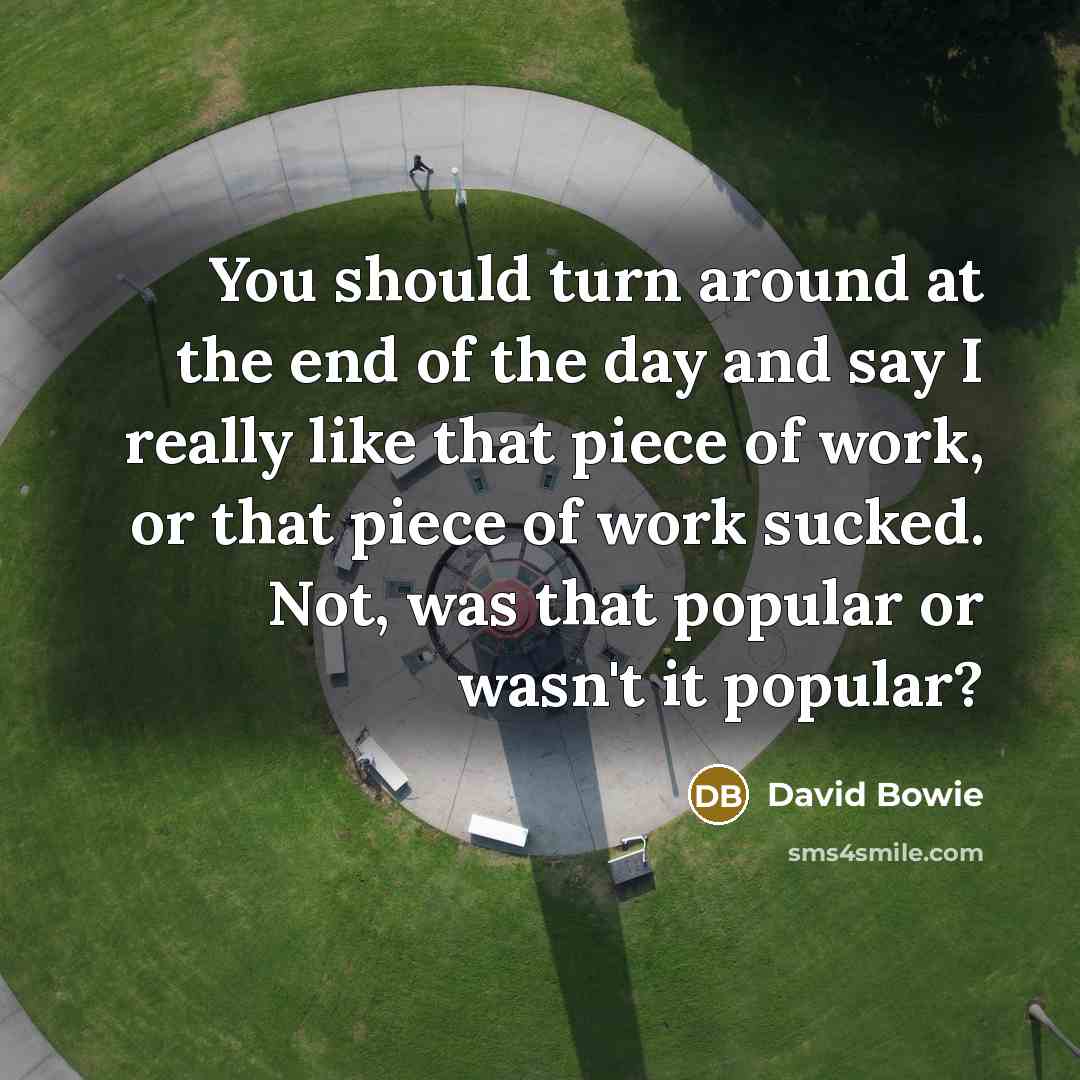 “You should turn around at the end of the day…” quote by David Bowie