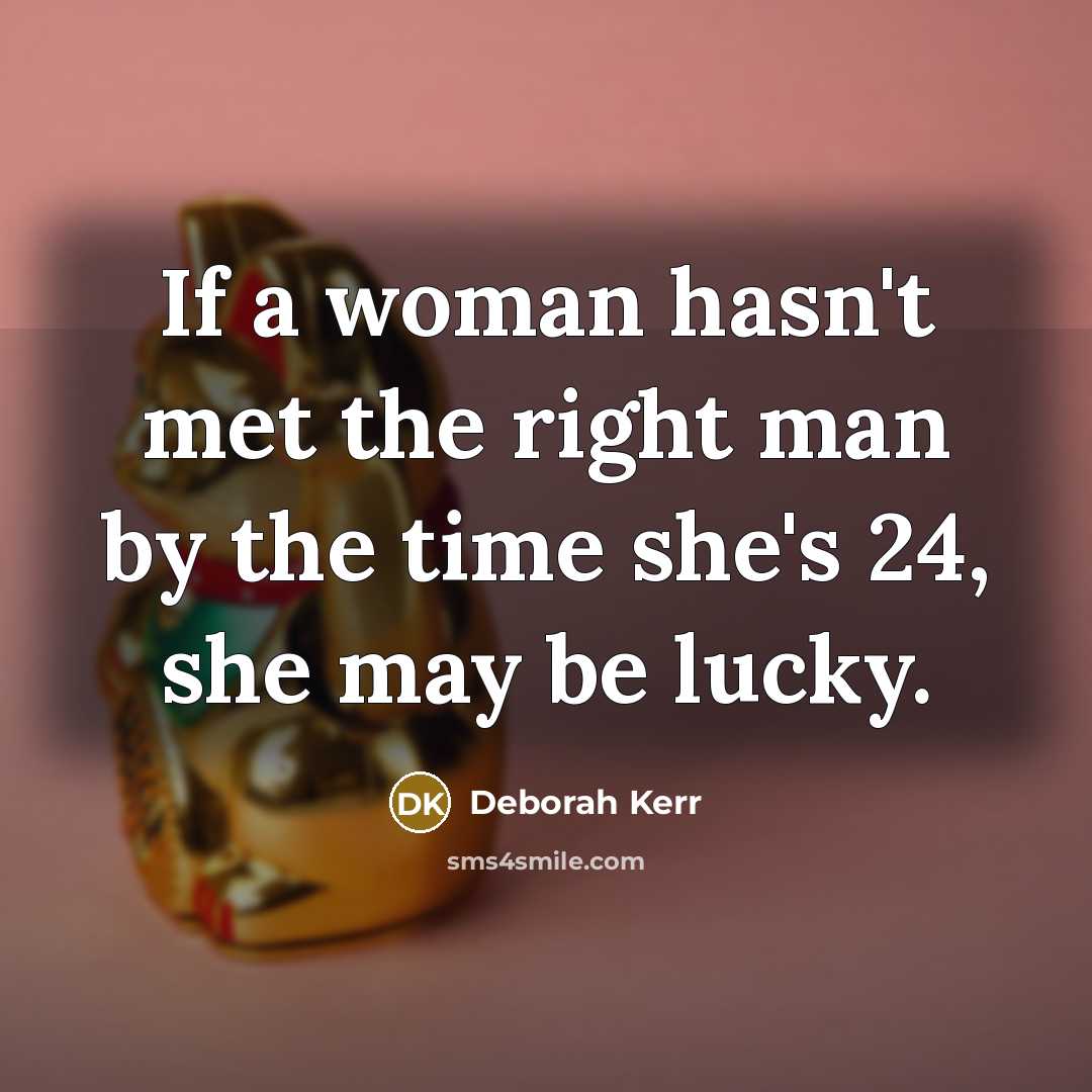 “If a woman hasn't met the right man by the…” quote by Deborah Kerr