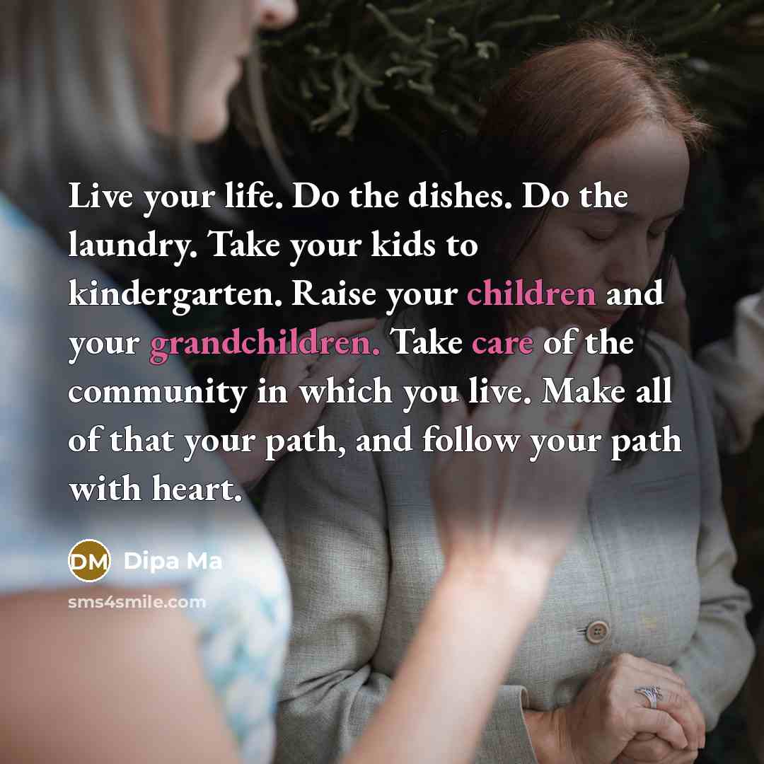“Live your life. Do the dishes. Do the laundry. Take…” quote by Dipa Ma