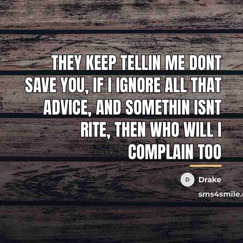 “They keep tellin me dont save you, if I ignore…” quote by Drake