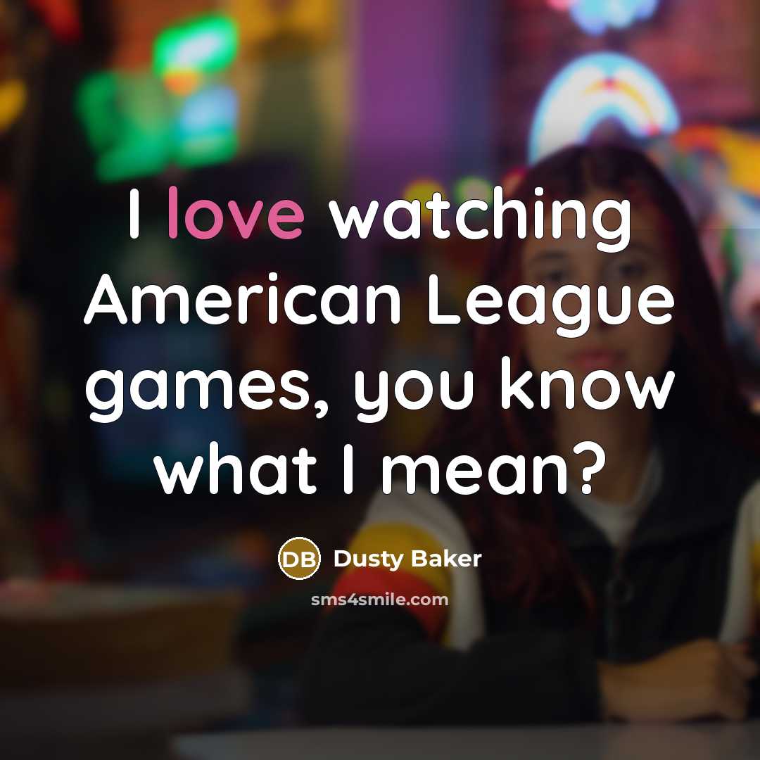“I love watching American League games, you know what I…” quote by Dusty Baker