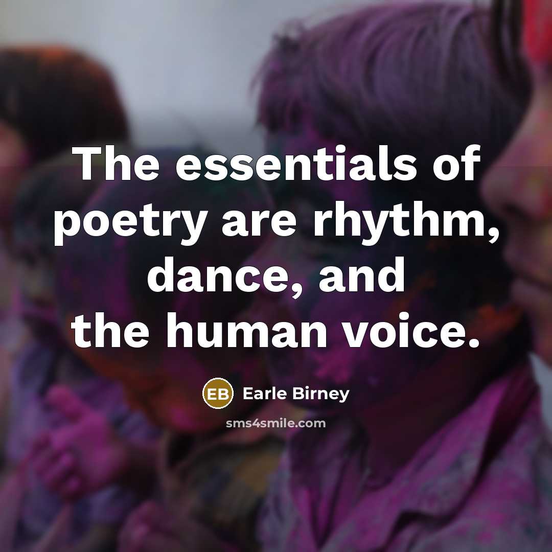 “The essentials of poetry are rhythm, dance, and the human…” quote by Earle Birney