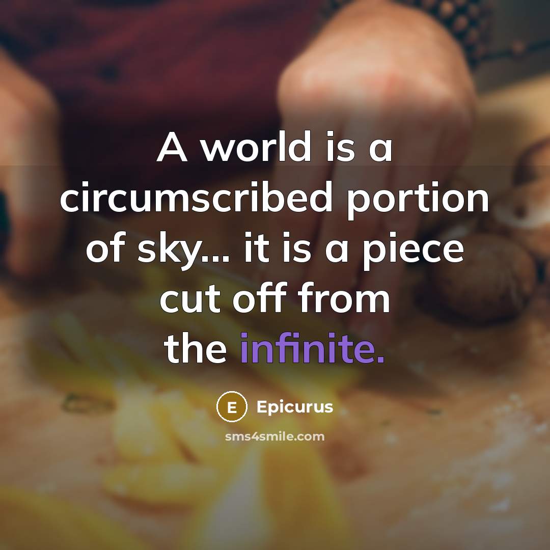 “A world is a circumscribed portion of sky... it is…” quote by Epicurus