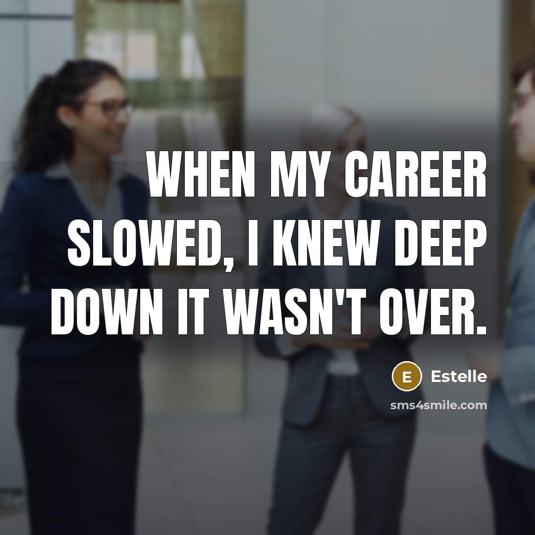 “When my career slowed, I knew deep down it wasn't…” quote by Estelle