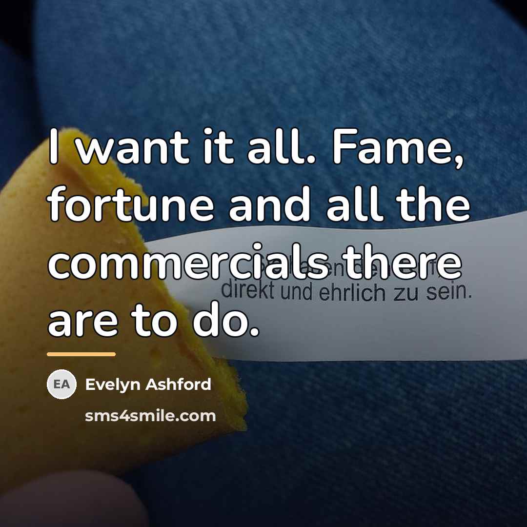 “I want it all. Fame, fortune and all the commercials…” quote by Evelyn Ashford