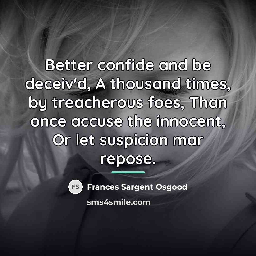 “Better confide and be deceiv'd, A thousand times, by treacherous…” quote by Frances Sargent Osgood