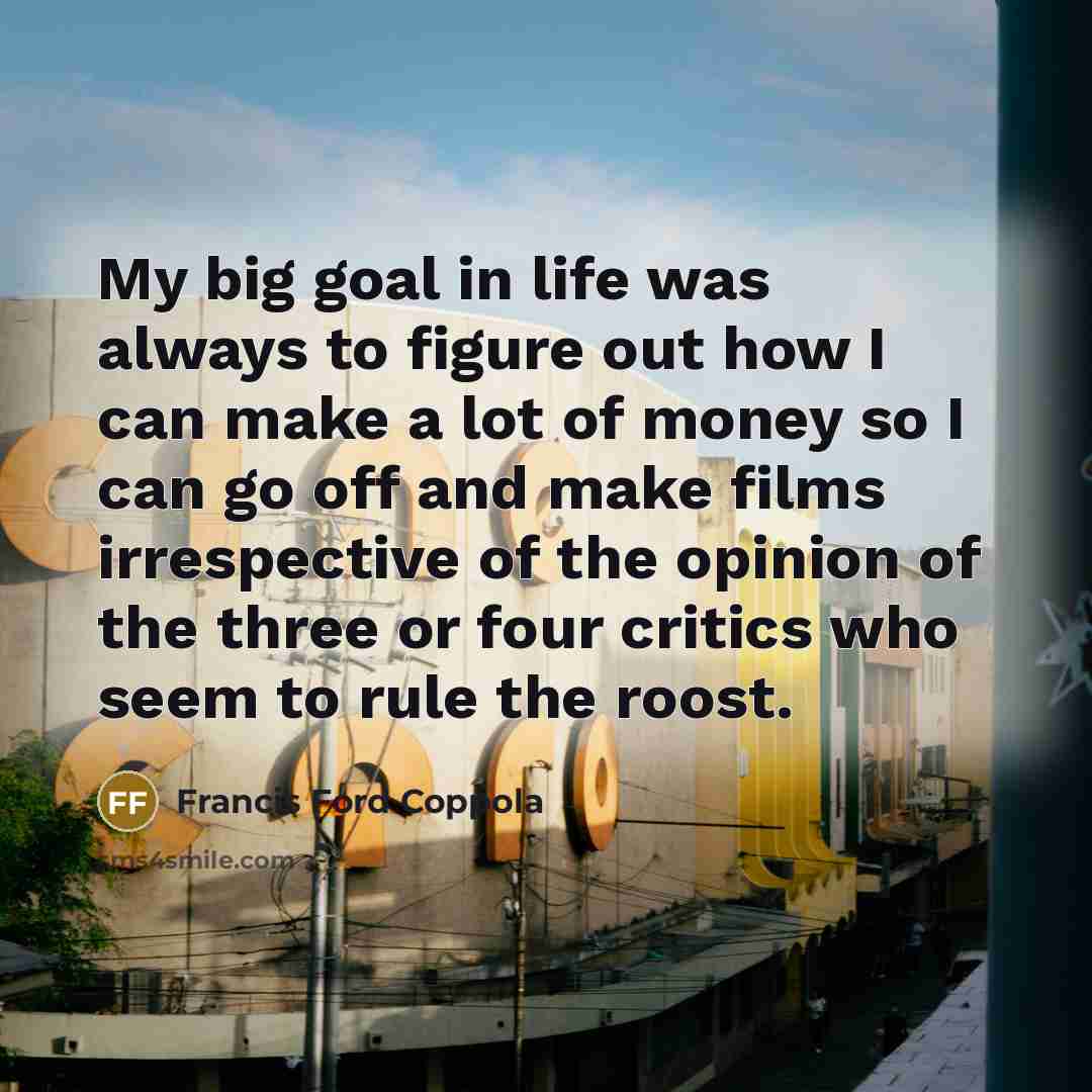 “My big goal in life was always to figure out…” quote by Francis Ford Coppola