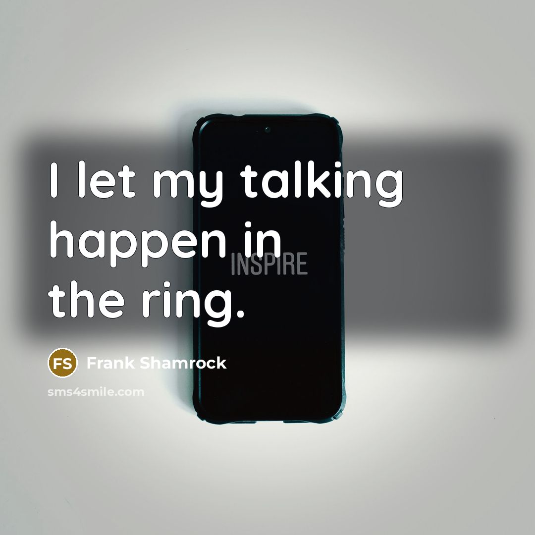 “I let my talking happen in the ring.…” quote by Frank Shamrock