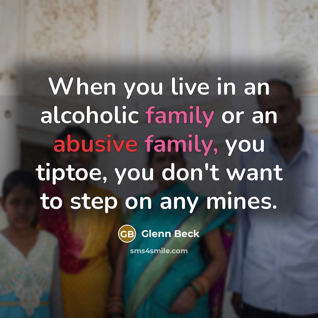 “When you live in an alcoholic family or an abusive…” quote by Glenn Beck