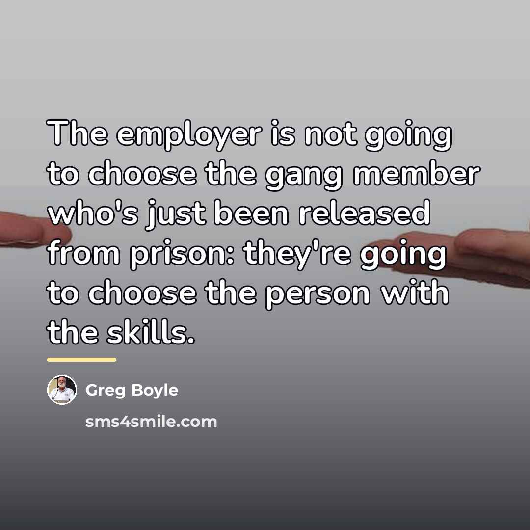 “The employer is not going to choose the gang member…” quote by Greg Boyle