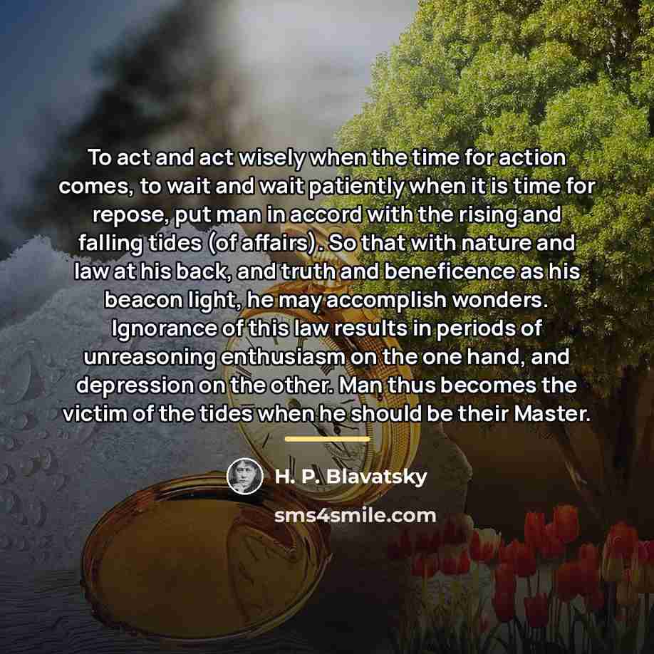 “To act and act wisely when the time for action…” quote by H. P. Blavatsky