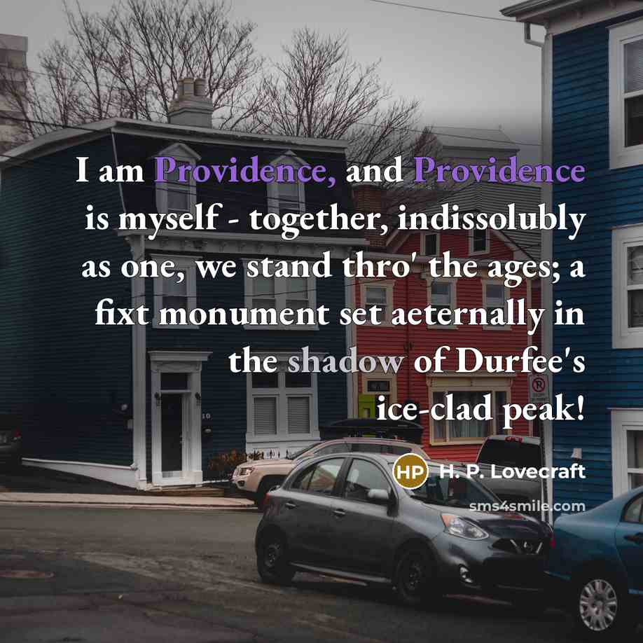 “I am Providence, and Providence is myself - together, indissolubly…” quote by H. P. Lovecraft